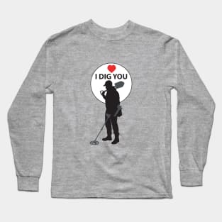 I DIG YOU Long Sleeve T-Shirt